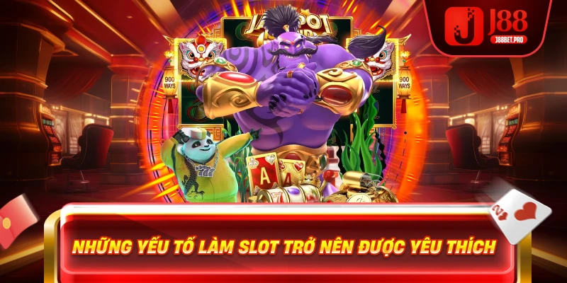 Những yếu tố làm slot trở nên được yêu thích