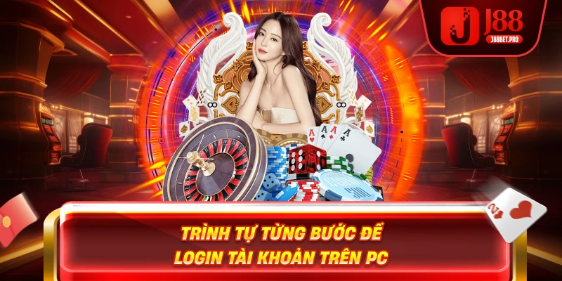 Trình tự từng bước để login tài khoản trên PC